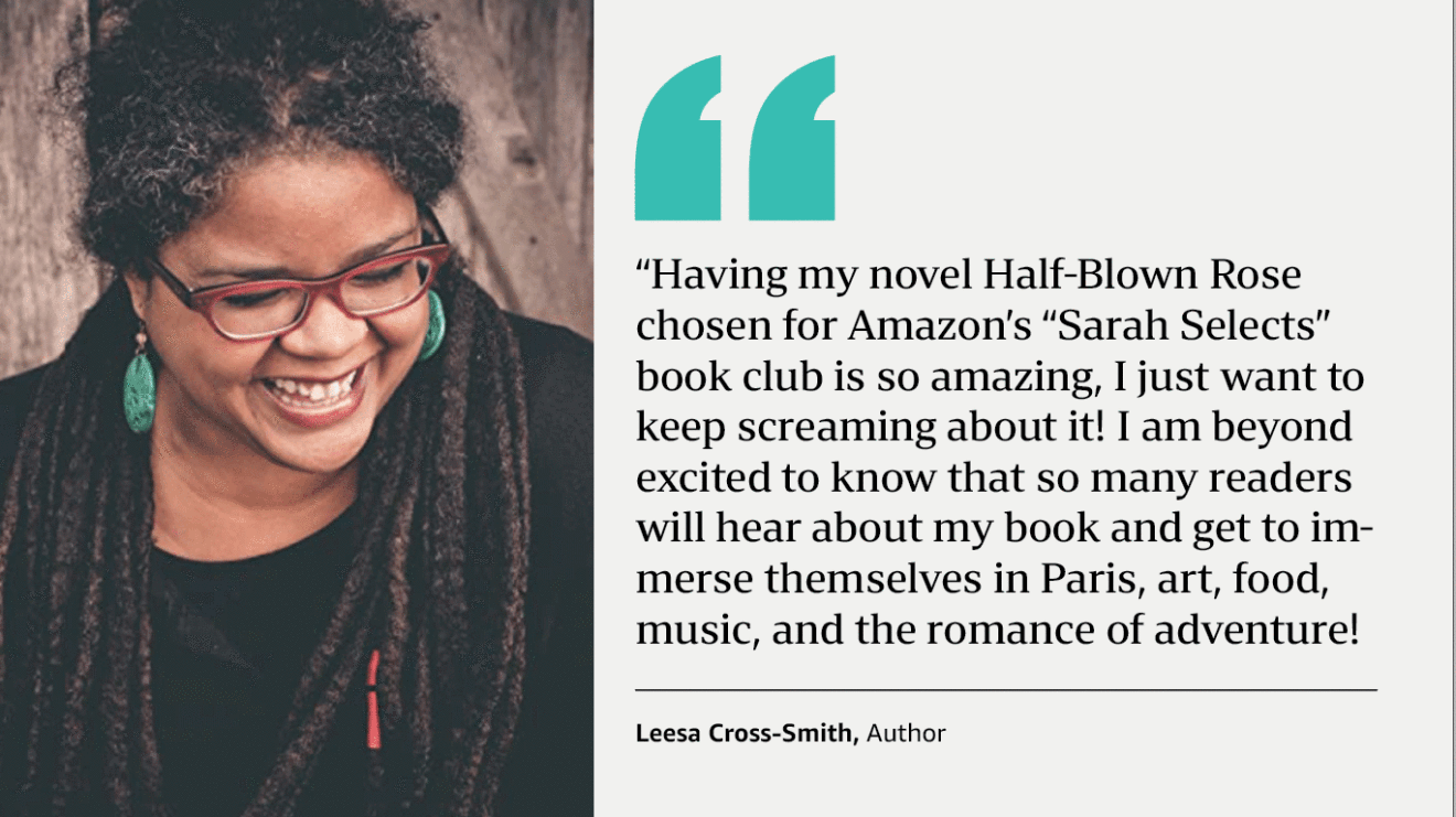 有插图的图像。左边是作者Leesa Cross-Smith的照片。右边的一段话是这样写的:“我的小说《半吹的玫瑰》入选亚马逊的‘莎拉精选’读书俱乐部真是太棒了,我只想一直尖叫!”知道这么多读者会听说我的书,并沉浸在巴黎、艺术、美食、音乐和冒险的浪漫中,我非常兴奋。这是一个美好的梦想成真,我完全惊呆了。”