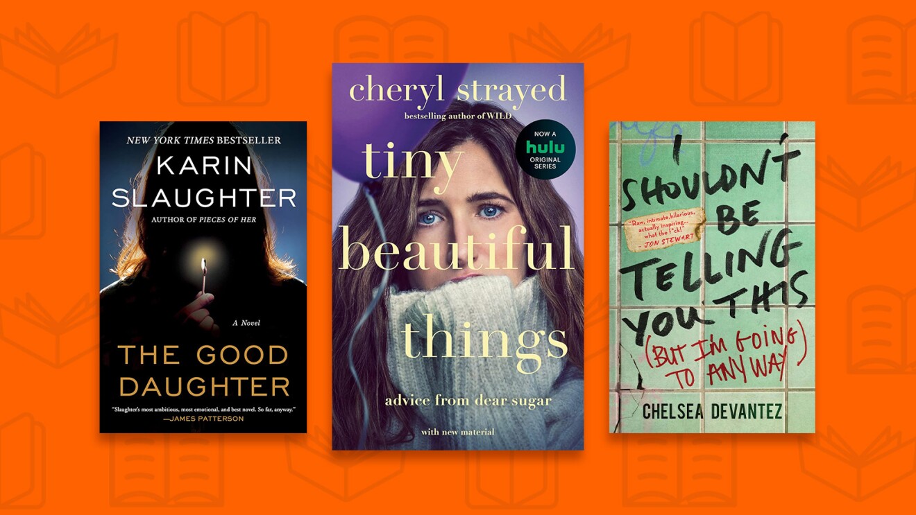 Book covers of popular titles: The Good Daughter, Tiny Beautiful Things, and I Shouldn't Be Telling You This