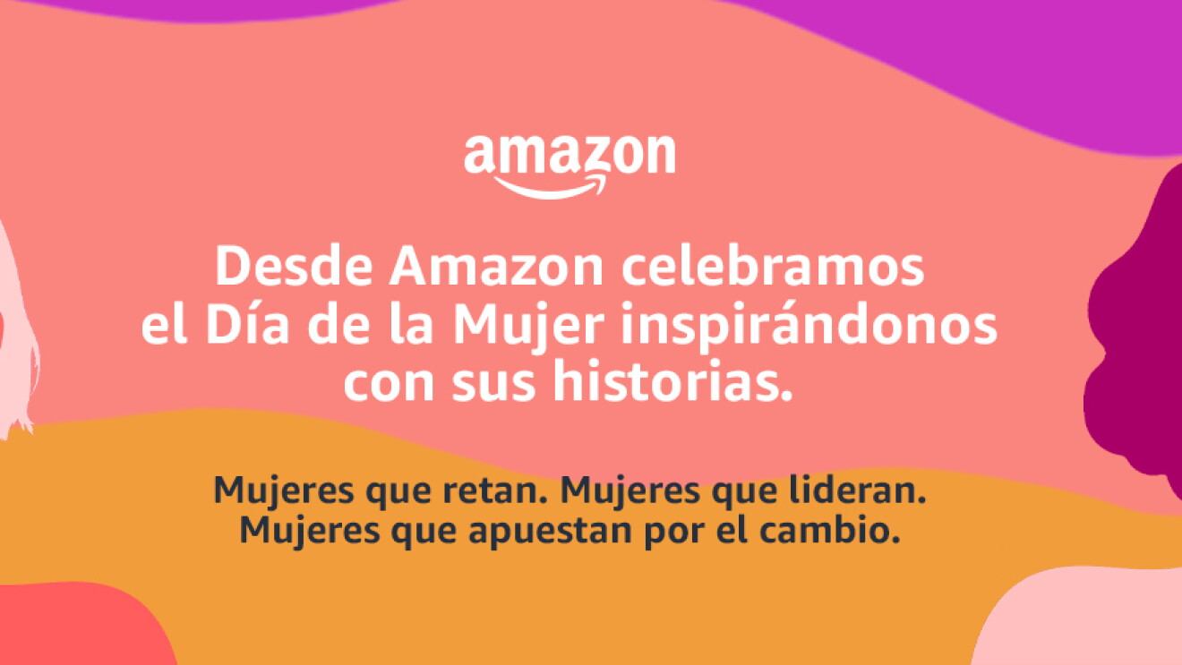 Es un poster con dibujos de cuatro mujeres en tonos rosas y morados. Dos dibujos en cada extremo. En el centro, en blanco, el siguiente texto: Amazon. Desde Amazon celebramos el Día de la Mujer inspirándonos con sus historias. Mujeres que retan. Mujeres que lideran. Mujeres que apuestan por el cambio. 
