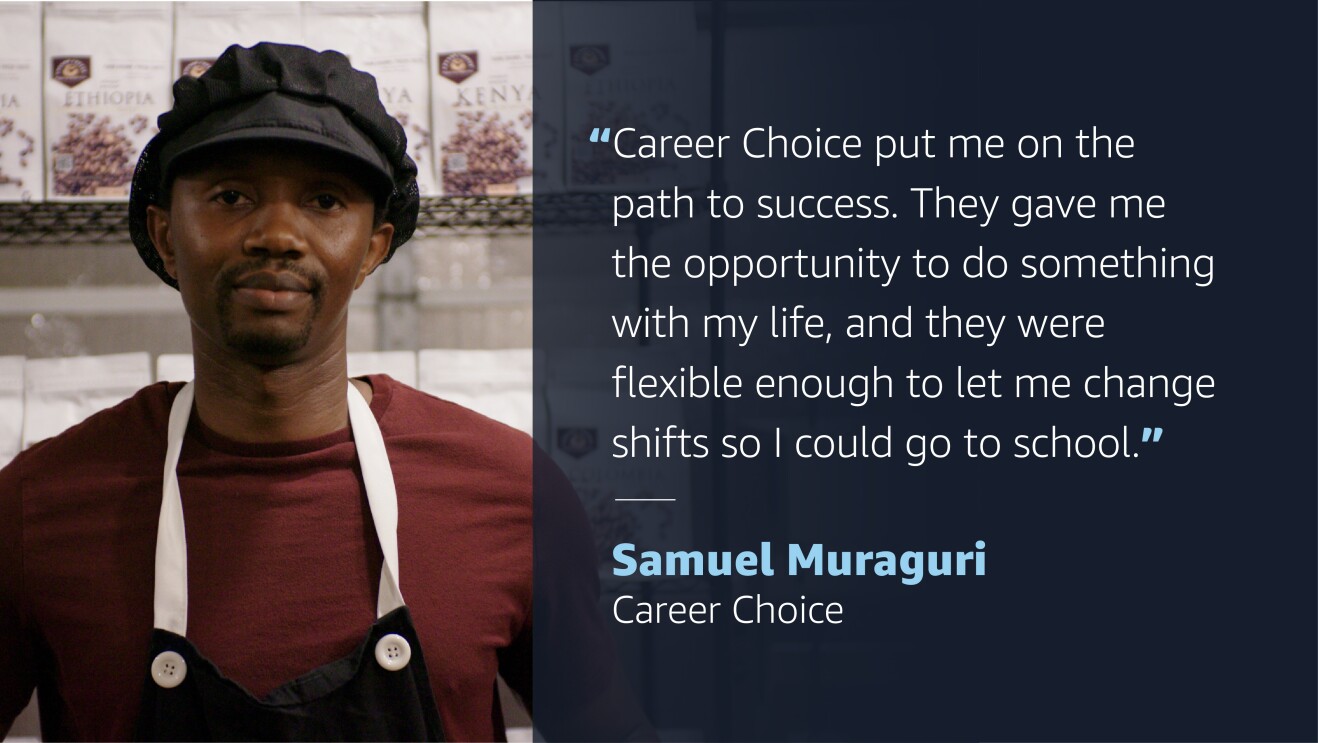 A graphic with an image of a man wearing an apron the left side of it. On the right side of the graphic is a quote from the man that reads "Career Choice put me on the path to success. They gave me the opportunity to do something with my life, and they were flexible enough to let me change shifts so I could go to school." Quote attribution goes to Samuel Muraguri, Career Choice
