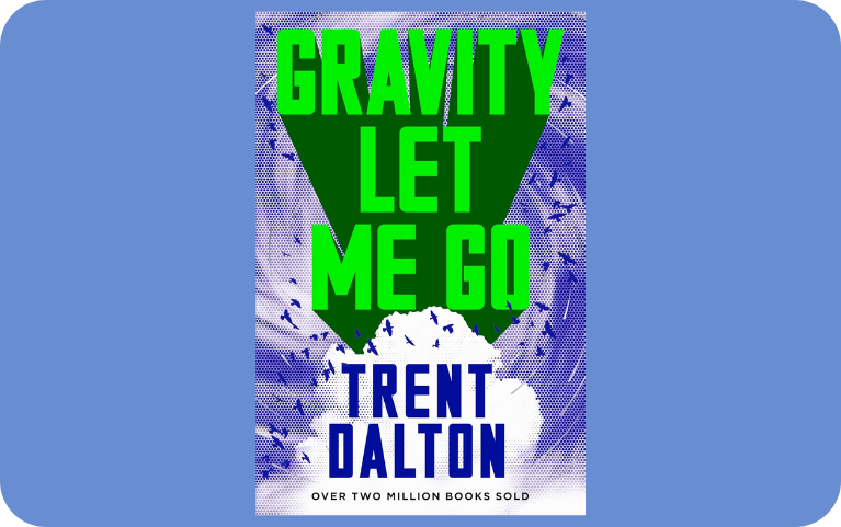 Gravity Let Me Go by Trent Dalton