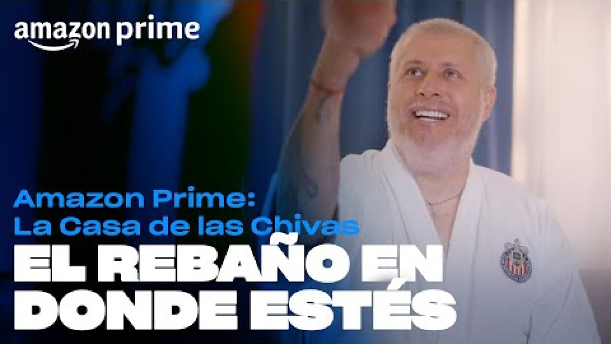 El Rebaño en donde estés | Amazon Prime: La Casa de las Chivas