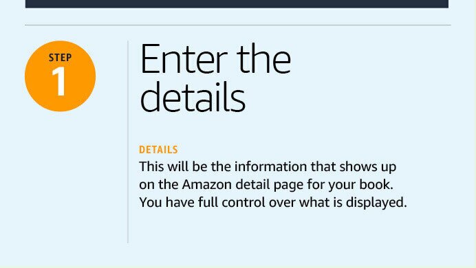 An illustrated image with a label that says "step one" the text on the image says "Enter the details: This will be the information that shows up on the Amazon detail page for your book. You have full control over what is displayed."