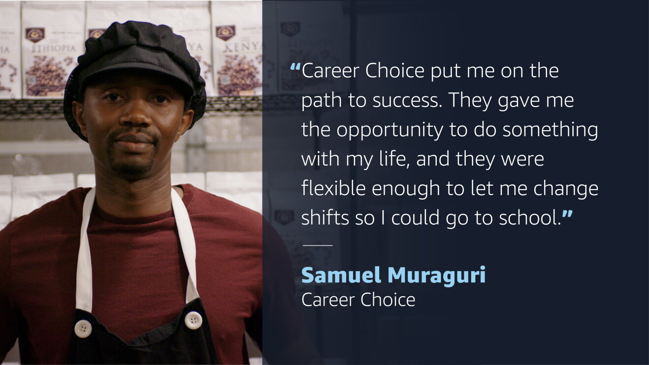 A graphic with an image of a man wearing an apron the left side of it. On the right side of the graphic is a quote from the man that reads "Career Choice put me on the path to success. They gave me the opportunity to do something with my life, and they were flexible enough to let me change shifts so I could go to school." Quote attribution goes to Samuel Muraguri, Career Choice