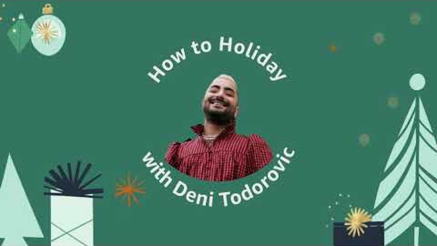 How to Holiday with Deni Todorovic