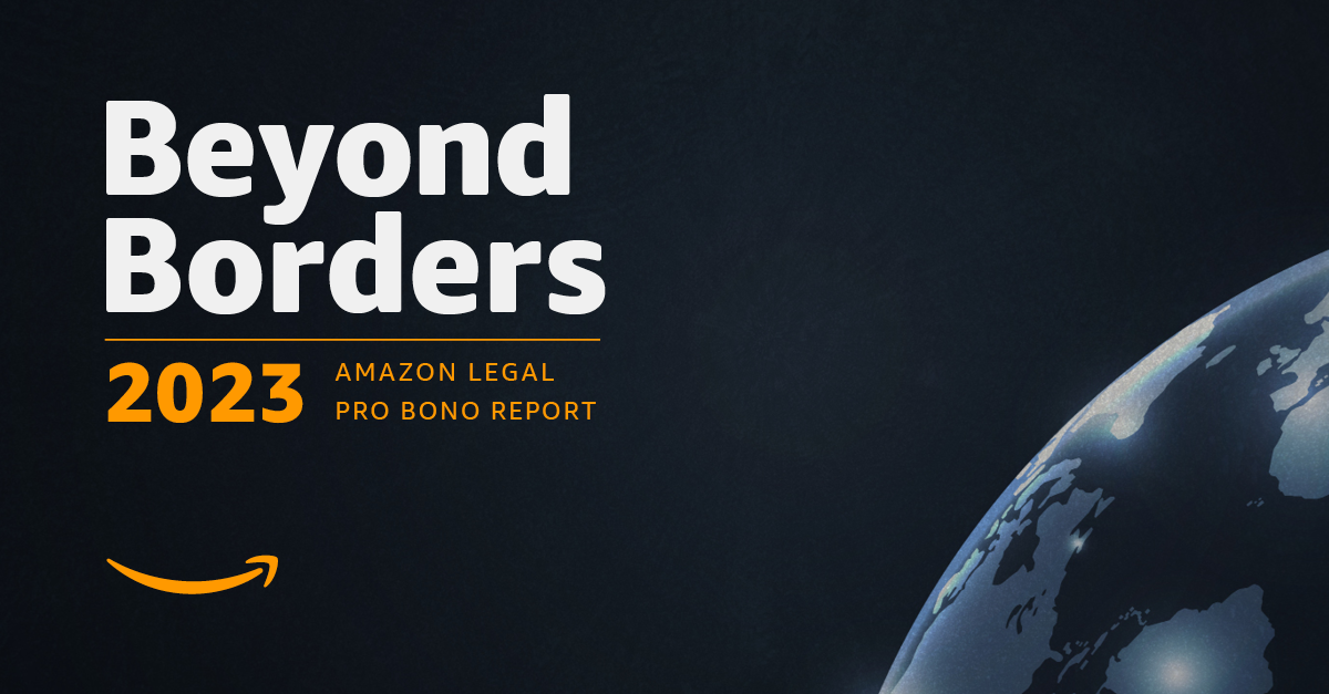 A graphic that reads, "Beyond Borders, 2023 Amazon Legal Pro Bono Report." There is an Amazon smile logo in the left corner and a quarter of a globe in the bottom right corner.