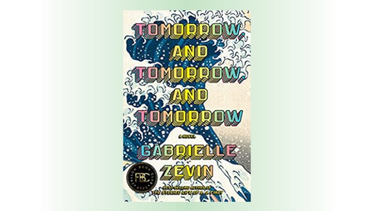 The photo cover for, "Tomorrow, and Tomorrow, and Tomorrow: A Novel" by Gabrielle Zevin.