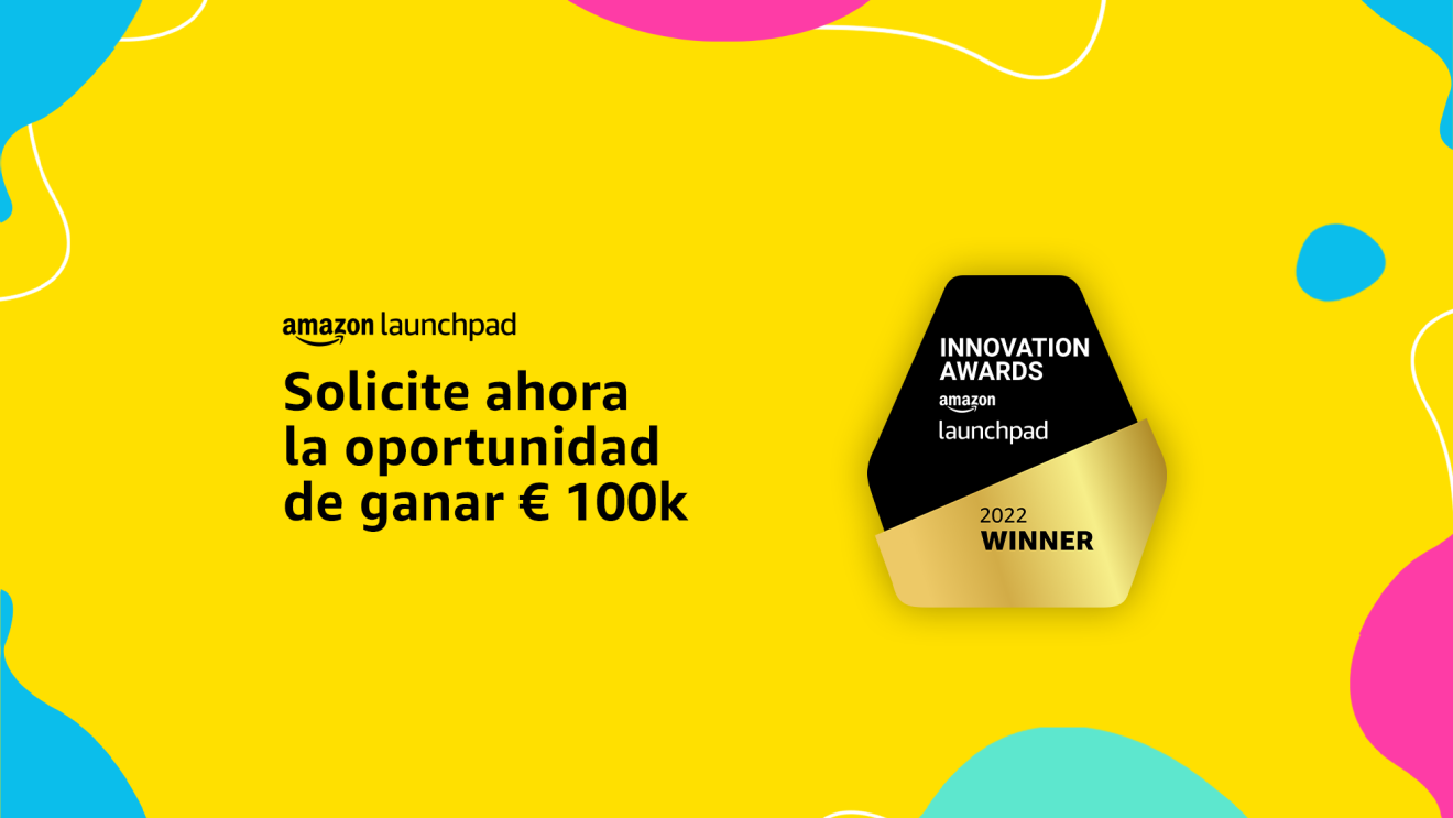 Premios Innovación Amazon Launchpad. Cartel de los premios. Sobre un fondo de color amarillo con cículos irregulares de color morado, verdes y azul aparece el logo de Amazon Launchpad y debajo el siguiente texto: Solicite ahora la oportunidad de ganar euros 100 k. Al lado el logo del premio un hectágono mitad negro, mitad dorado. En la parte negra el siguiente texto: Innovation Awards Amazon Launchpad y en la parte dorada 2022 Winner.