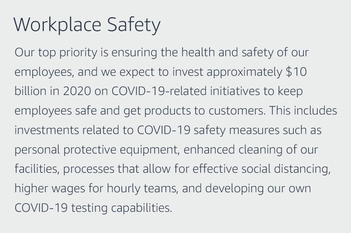 Text graphic that says "Workplace Safety: Our top priority is ensuring the health and safety of our employees, and we expect to invest approximately $10 billion in 2020 on COVID-19-related initiatives to keep employees safe and get products to customers. This includes investments related to COVID-19 safety measures such as personal protective equipment, enhanced cleaning of our facilities, processes that allow for effective social distancing, higher wages for hourly teams, and developing our own COVID-19 testing capabilities."