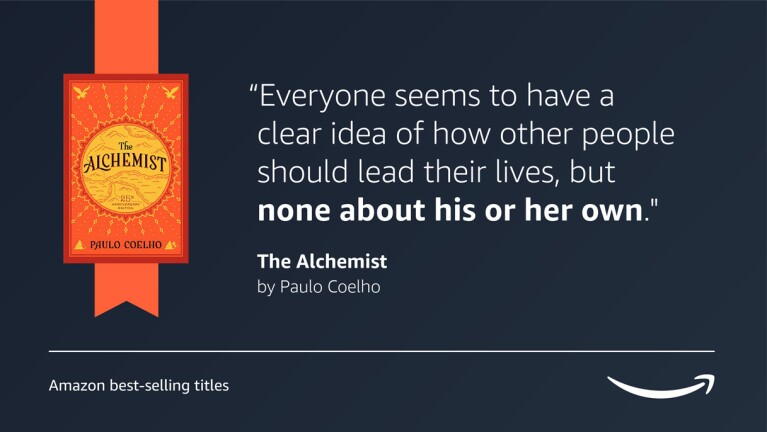 A dark blue image with the book cover for The Alchemist on the left side of it. On the right side of the image is a quote from the book that reads "Everyone seems to have a clear idea of how other people should lead their lives, but none about his or her own." On the bottom of the graphic there is a caption that reads "Amazon's best-selling titles" and the Amazon logo is on the right bottom corner.