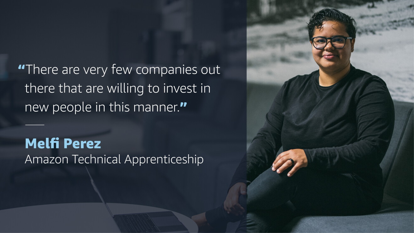 A graphic with an image of a woman smiling for a photo on the right side of it. On the left side of it, a quote from her reads, "There are very few companies out there that are willing to invest in new people in this manner." Quote attribution below reads "Melfi Perez, Amazon Technical Apprenticeship"