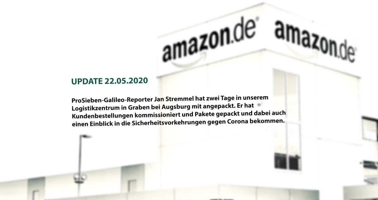 (UPDATE 22.05.2020)
ProSieben-„Galileo“-Reporter Jan Stremmel hat zwei Tage in unserem Logistikzentrum in Graben bei Augsburg mit angepackt. Er hat Kundenbestellungen kommissioniert und Pakete gepackt und dabei auch einen Einblick in die Sicherheitsvorkehrungen während Corona bekommen.