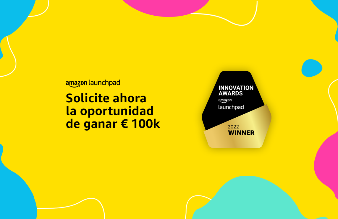 Premios Innovación Amazon Launchpad. Cartel de los premios. Sobre un fondo de color amarillo con cículos irregulares de color morado, verdes y azul aparece el logo de Amazon Launchpad y debajo el siguiente texto: Solicite ahora la oportunidad de ganar euros 100 k. Al lado el logo del premio un hectágono mitad negro, mitad dorado. En la parte negra el siguiente texto: Innovation Awards Amazon Launchpad y en la parte dorada 2022 Winner. 