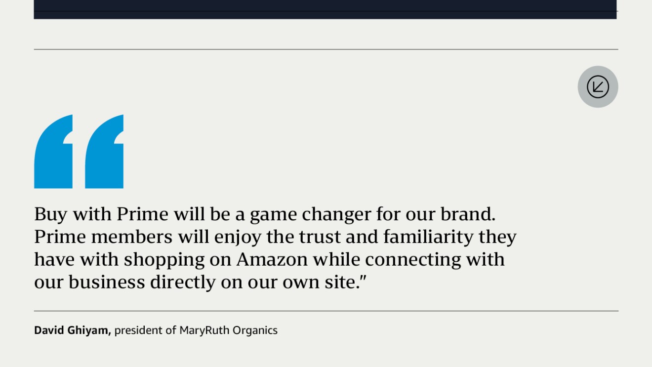 An illustrated graphic with a quote from David Ghiyam, president of MaryRuth Organics that reads: “Buy with Prime will be a game changer for our brand. Prime members will enjoy the trust and familiarity they have with shopping on Amazon while connecting with our business directly on our own site.”